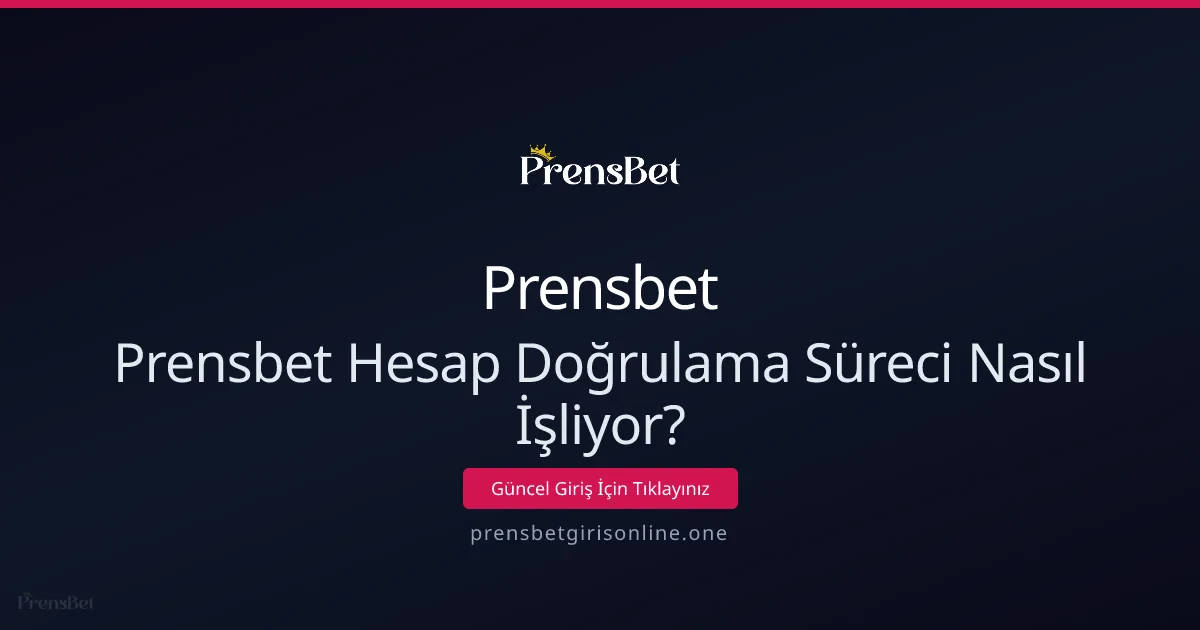 Prensbet Hesap Doğrulama Süreci Nasıl İşliyor? - Prensbet