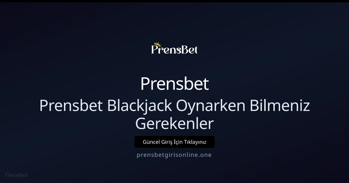 Prensbet Blackjack Oynarken Bilmeniz Gerekenler - Prensbet